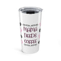 Mama Needs Coffee 20oz Stainless Steel Tumbler - Vacuum Insulated Travel Mug with Spill-Proof Lid - Mother's Day Coffee Lover Gift - Heart & Bean Aesthetic Cup